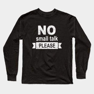 No small talk, please Long Sleeve T-Shirt